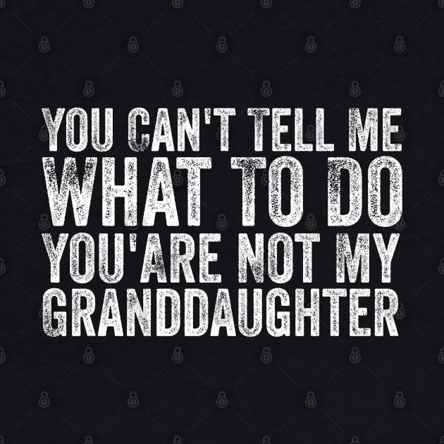 You Can't Tell Me What To Do You Are Not My Granddaughter by Bourdia Mohemad